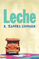 Leche : a novel / R. Zamora Linmark.