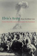 Elvis's army : Cold War GIs and the atomic battlefield /