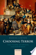 Choosing terror : virtue, friendship, and authenticity in the French Revolution /