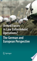 Armed forces in law enforcement operations? : the German and European perspective / Kim Eduard Lioe.