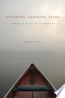 Listening, thinking, being : toward an ethics of attunement /