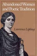 Abandoned women and poetic tradition / Lawrence Lipking.