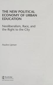 The new political economy of urban education neoliberalism, race, and the right to the city /