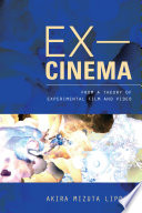 Ex-cinema : from a theory of experimental film and video /