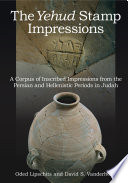 The Yehud stamp impressions : a corpus of inscribed impressions from the Persian and Hellenistic periods in Judah /