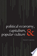 Political economy, capitalism, and popular culture Ronnie D. Lipschutz.