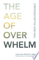 The age of overwhelm : strategies for the long haul /