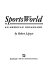 Sportsworld : an American dreamland / by Robert Lipsyte.