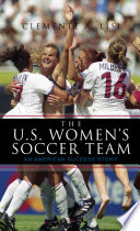 The U.S. Women's Soccer Team an American success story /