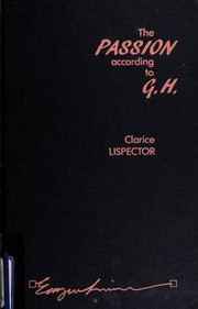 The passion according to G.H. / Clarice Lispector ; translation by Ronald W. Sousa.