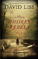 The whiskey rebels : a novel / David Liss.