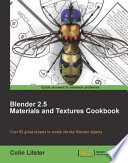 Blender 2.5 materials and textures cookbook : over 80 great recipes to create life-like Blender objects /