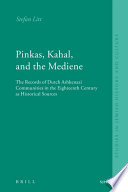 Pinkas, kahal, and the mediene : the records of Dutch Ashkenazi communities in the eighteenth century as historical sources /