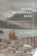 At the wilderness edge : the rise of the antidevelopment movement on Canada's West Coast /