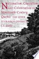 Nationalism, capitalism and colonization in nineteenth-century Quebec : the upper St. Francis District /