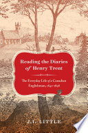 Reading the diaries of Henry Trent : the everyday life of a Canadian Englishman, 1842-1898 /