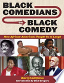 Black comedians on Black comedy : how African-Americans taught us to laugh / Darryl Littleton.