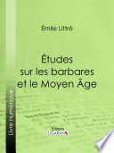 Etudes sur les barbares et le Moyen Age / Emile Littre.