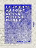 La science au point de vue philosophique / Emile Littre.