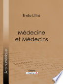 Medecine et Medecins / Emile Littre.