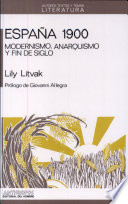 España 1900 : modernismo, anarquismo y fin de siglo / Lily Litvak ; prólogo de Giovanni Allegra.