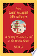 From Canton Restaurant to Panda Express : a history of Chinese food in the United States / Haiming Liu.