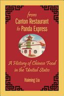 From Canton Restaurant to Panda Express : a history of Chinese food in the United States / Haiming Liu.
