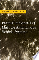 Formation control of multiple autonomous vehicle systems / Hugh H. T. Liu, Bo Zhu.