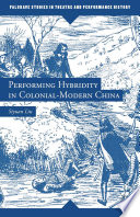Performing hybridity in colonial-modern China / Siyuan Liu.