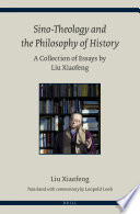 Sino-theology and the philosophy of history : a collection of essays by Liu Xiaofeng /