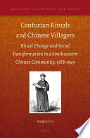 Confucian rituals and Chinese villagers ritual change and social transformation in a southeastern Chinese community, 1368-1949 /