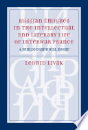 Russian emigres in the intellectual and literary life of interwar France a bibliographical essay /