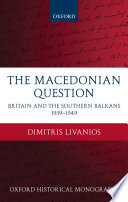 The Macedonian question : Britain and the southern Balkans : 1939-1949 /
