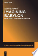Imagining Babylon The Modern Story of an Ancient City