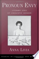 Pronoun envy : literary uses of linguistic gender / Anna Livia.