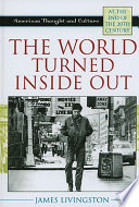 The world turned inside out : American thought and culture at the end of the 20th century / James Livingston.