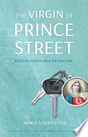 The virgin of Prince Street : expeditions into devotion /