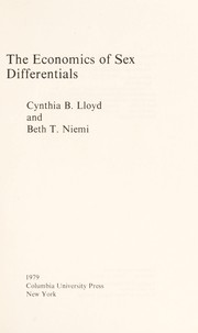 The economics of sex differentials / Cynthia B. Lloyd and Beth T. Niemi.
