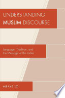 Understanding Muslim discourse : language, tradition, and the message of Bin Laden / Mbaye Lo.