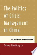 The politics of crisis management in China : the Sichuan Earthquake / Sonny Shiu-Hing Lo.