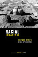 Racial immanence : Chicanx bodies beyond representation /