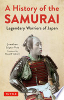 History of the samurai : legendary warriors of Japan /