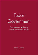 Tudor government : structures of authority in the Sixteenth Century /