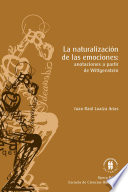 La naturalizacion de las emociones : anotaciones a partir de Wittgenstein /