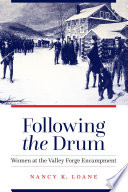 Following the drum : women at the Valley Forge encampment / Nancy K. Loane.