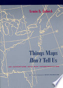 Things maps don't tell us : an adventure into map interpretation / Armin K. Lobeck ; with a new foreword by Mark Monmonier.