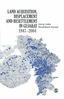 Land acquisition, displacement and resettlement in Gujarat : 1947-2004 /