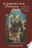 Cornelius Nepos : a study in the evidence and influence / John Alexander Lobur.