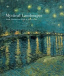 Mystical landscapes : from Vincent van Gogh to Emily Carr / edited by Katharine Lochnan with Roald Nasgaard, Bogomila Welsh-Ovcharov.