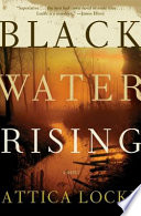 Black water rising / Attica Locke.